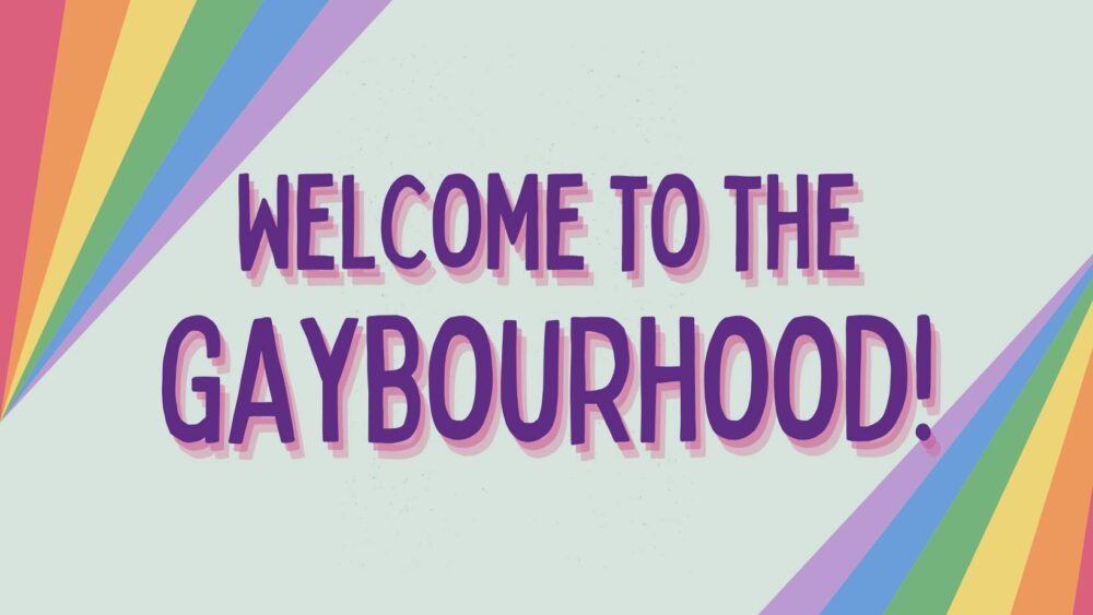 Welcome to the Gaybourhood image